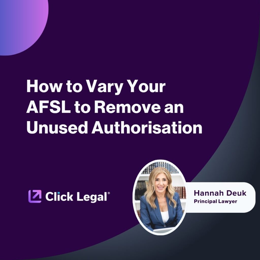 Hannah Deuk, Principal Lawyer at Click Legal, explains how to vary AFSL to remove unused authorisation.